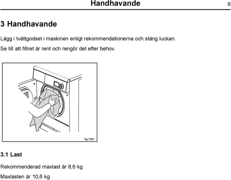 Se till att filtret är rent och rengör det efter behov.