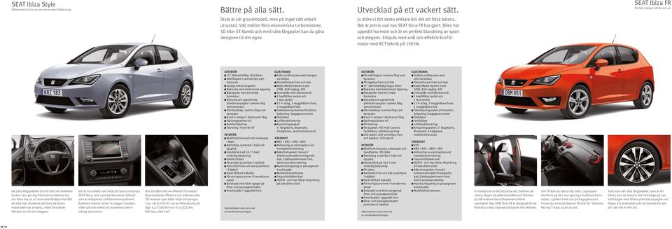 Ju äldre vi blir desto enklare blir det att hitta balans. Det är precis vad nya SEAT Ibiza FR har gjort. Bilen har uppnått harmoni och är en perfekt blandning av sport och elegans.