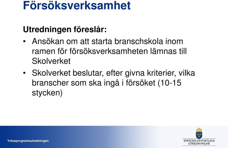 lämnas till Skolverket Skolverket beslutar, efter givna