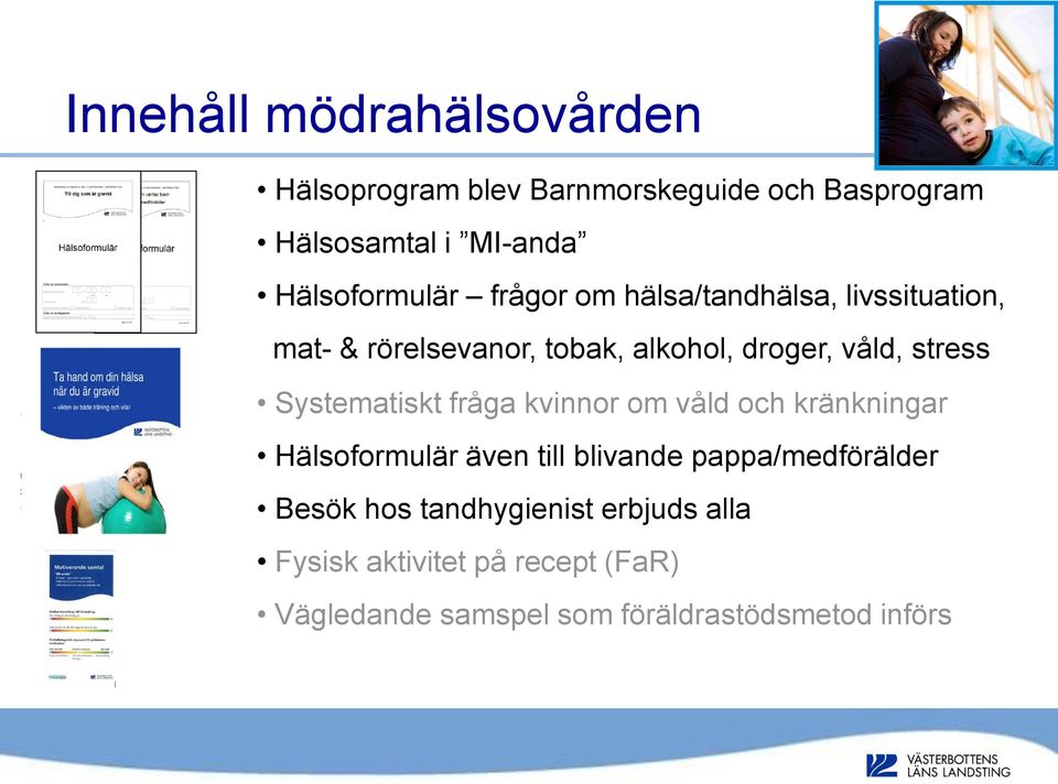 stress Systematiskt fråga kvinnor om våld och kränkningar Hälsoformulär även till blivande