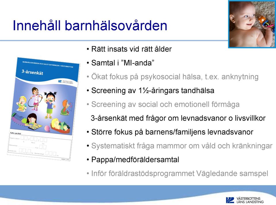 med frågor om levnadsvanor o livsvillkor Större fokus på barnens/familjens levnadsvanor Systematiskt