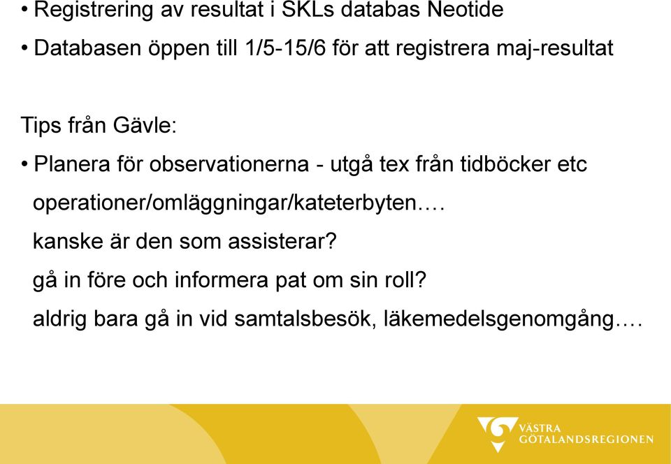 tidböcker etc operationer/omläggningar/kateterbyten. kanske är den som assisterar?