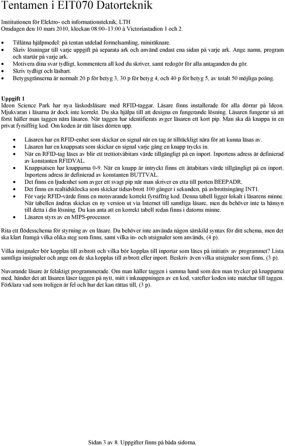 Ange namn, program och startår på varje ark. Motivera dina svar tydligt, kommentera all kod du skriver, samt redogör för alla antaganden du gör. Skriv tydligt och läsbart.