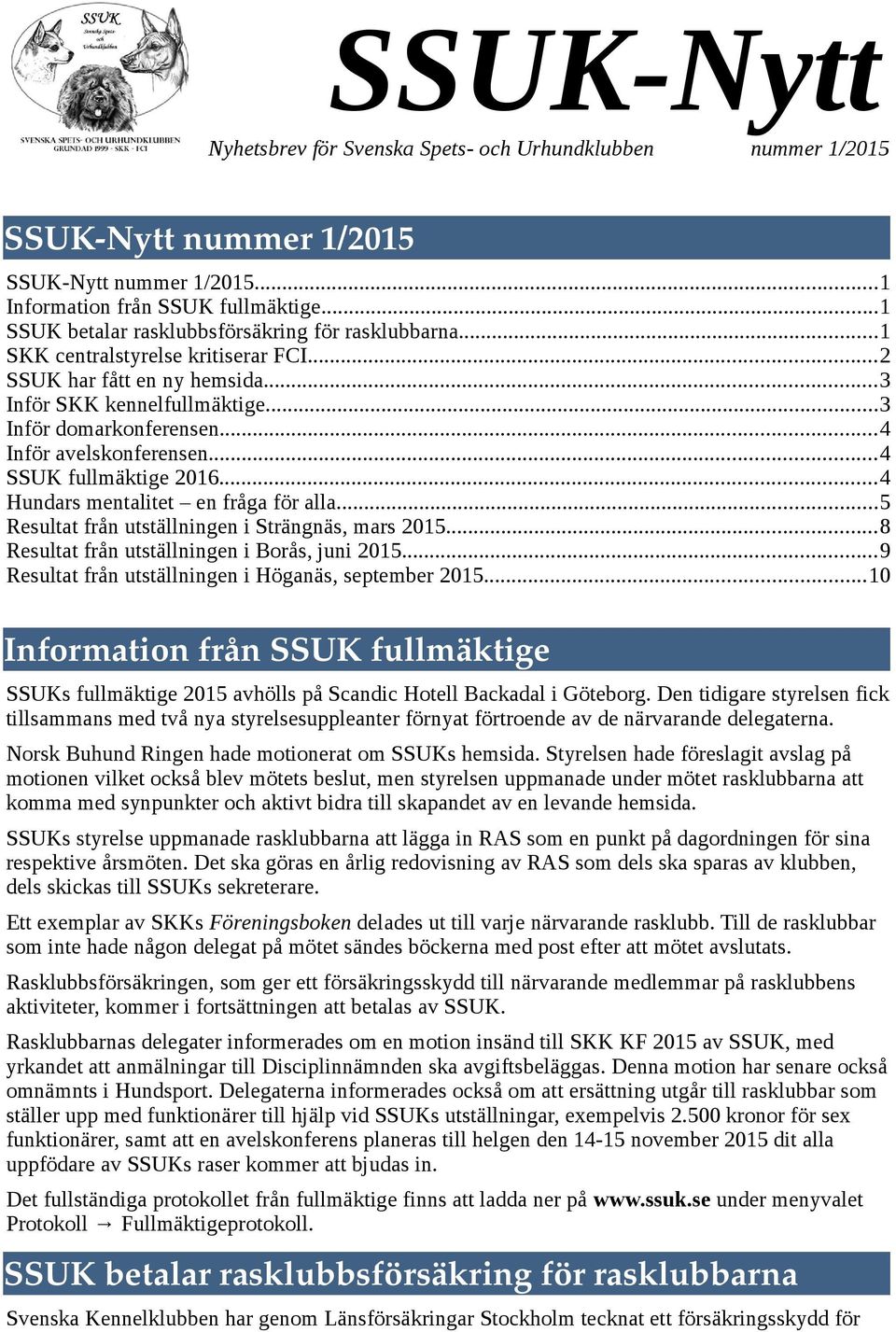 ..5 Resultat från utställningen i Strängnäs, mars 2015...8 Resultat från utställningen i Borås, juni 2015...9 Resultat från utställningen i Höganäs, september 2015.