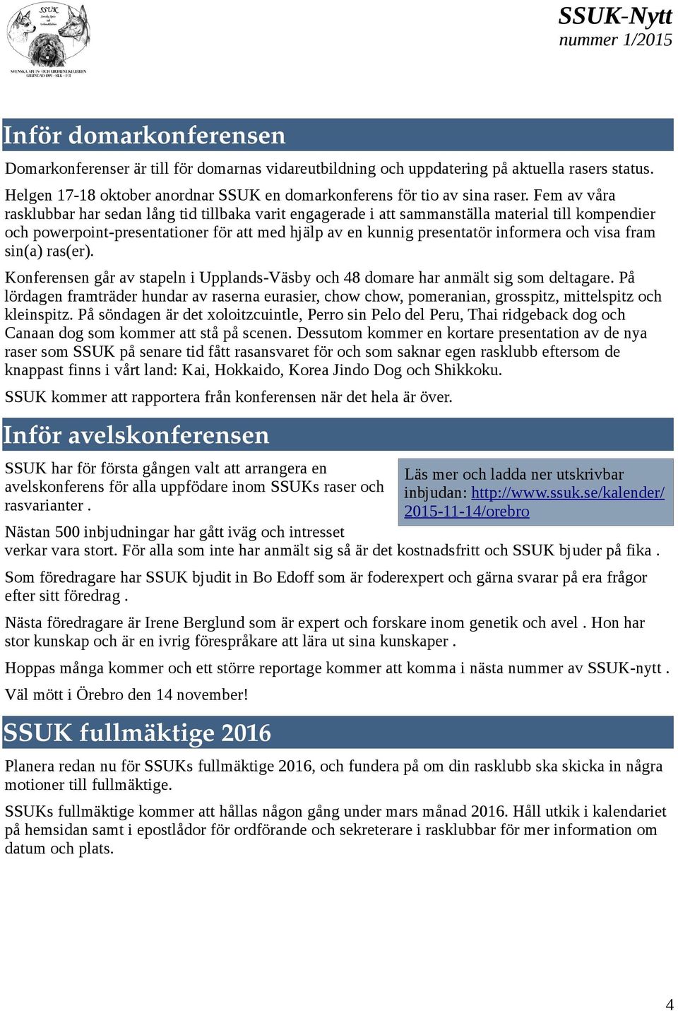 visa fram sin(a) ras(er). Konferensen går av stapeln i Upplands-Väsby och 48 domare har anmält sig som deltagare.