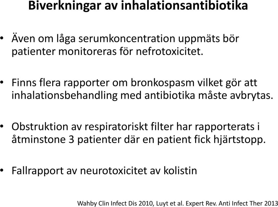 Finns flera rapporter om bronkospasm vilket gör att inhalationsbehandling med antibiotika måste avbrytas.