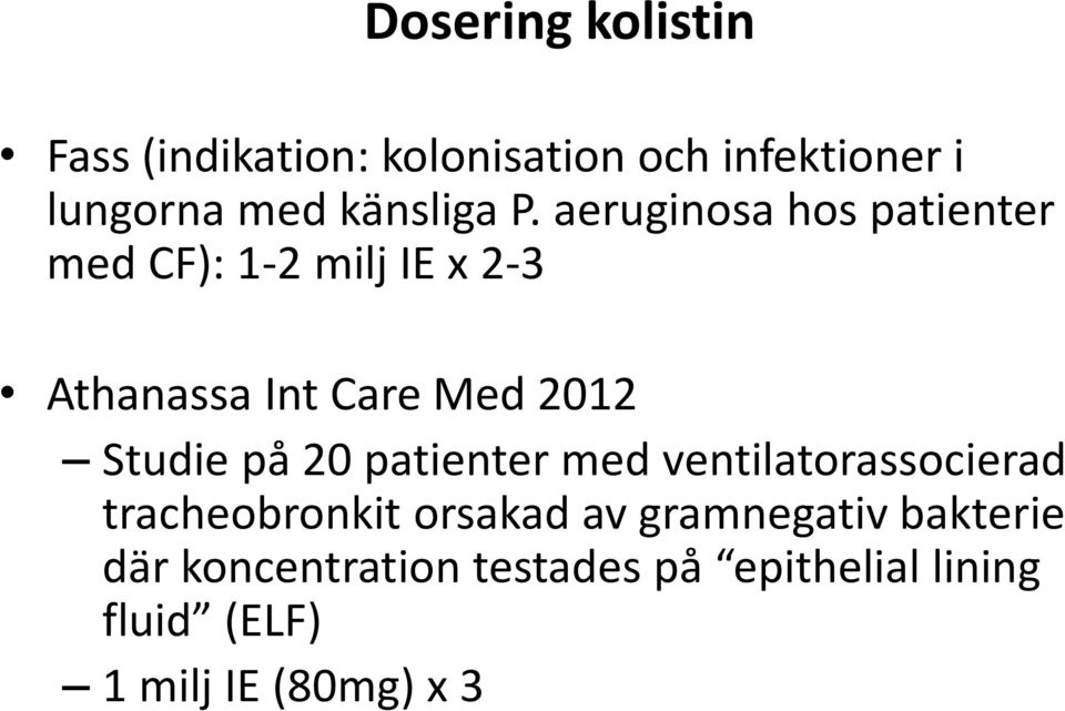 aeruginosa hos patienter med CF): 1-2 milj IE x 2-3 Athanassa Int Care Med 2012 Studie