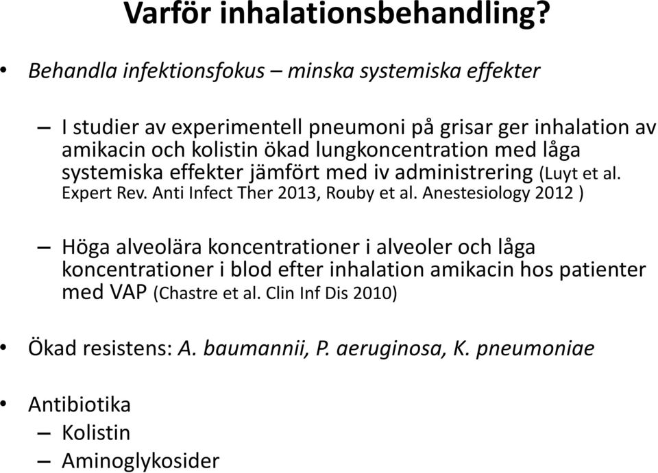 lungkoncentration med låga systemiska effekter jämfört med iv administrering (Luyt et al. Expert Rev. Anti Infect Ther 2013, Rouby et al.