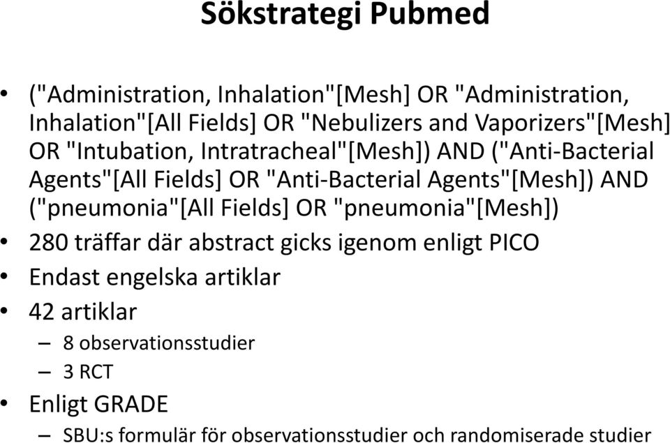 Agents"[Mesh]) AND ("pneumonia"[all Fields] OR "pneumonia"[mesh]) 280 träffar där abstract gicks igenom enligt PICO Endast