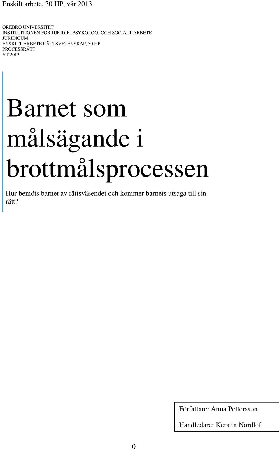 VT 2013 Barnet som målsägande i brottmålsprocessen Hur bemöts barnet av rättsväsendet