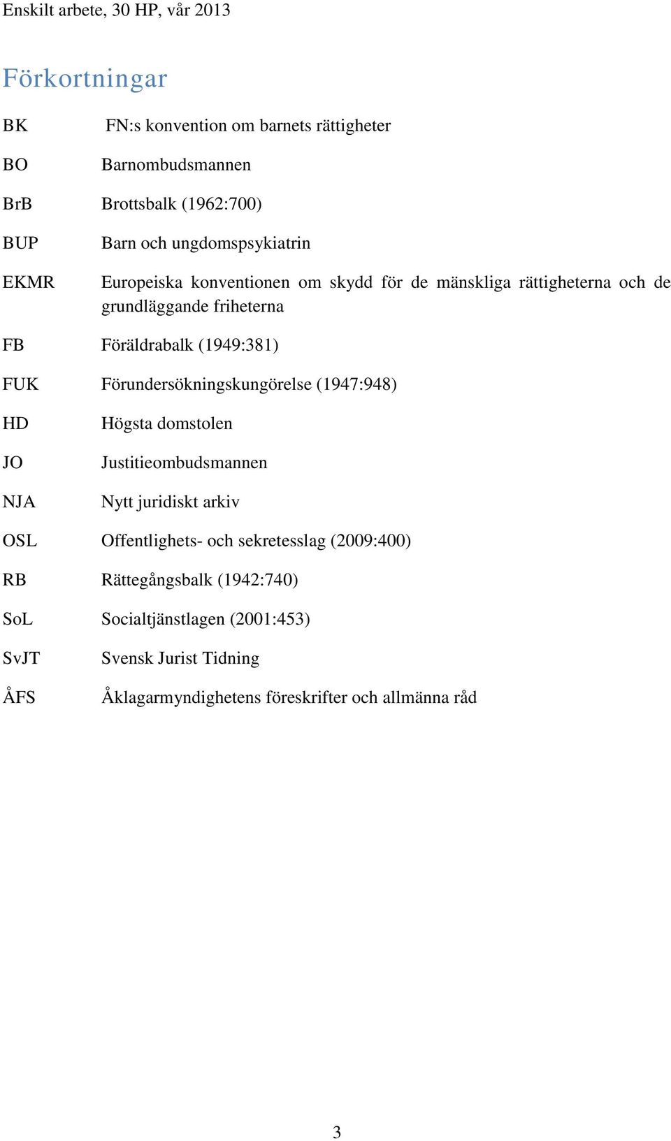 Förundersökningskungörelse (1947:948) HD JO NJA Högsta domstolen Justitieombudsmannen Nytt juridiskt arkiv OSL Offentlighets- och sekretesslag