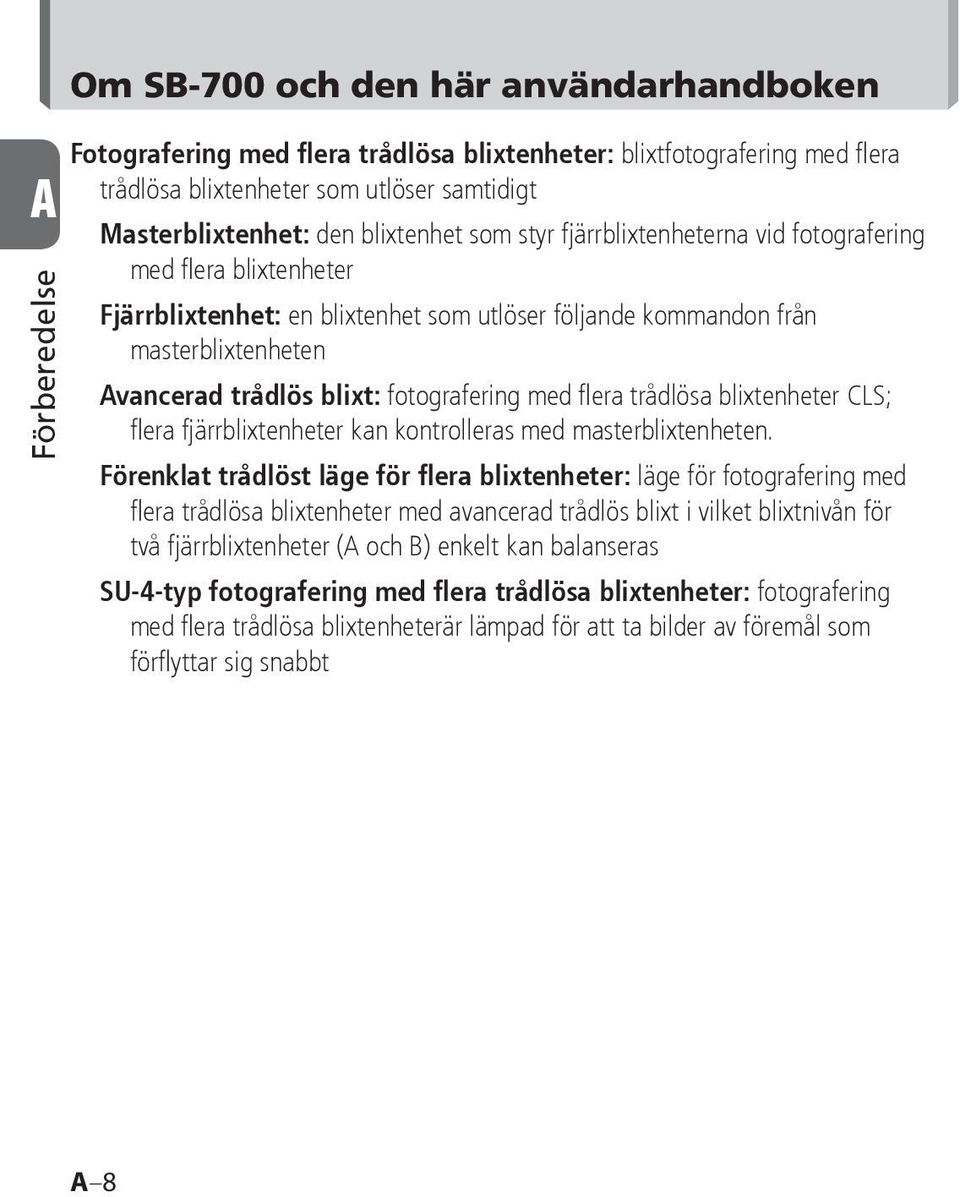 fotografering med fl era trådlösa blixtenheter CLS; fl era fjärrblixtenheter kan kontrolleras med masterblixtenheten.