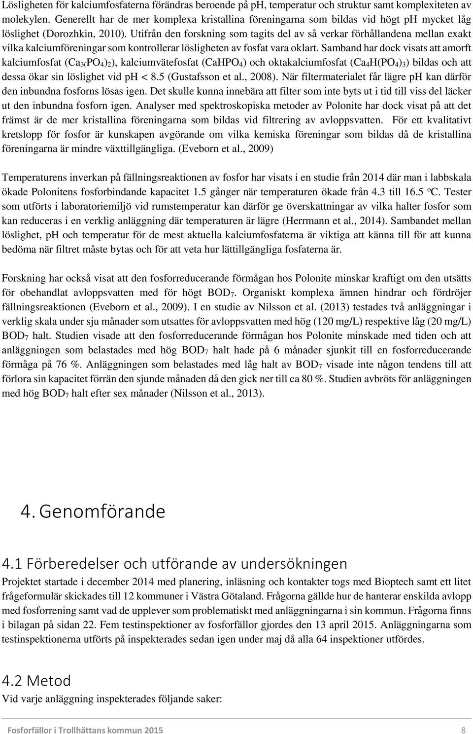 Utifrån den forskning som tagits del av så verkar förhållandena mellan exakt vilka kalciumföreningar som kontrollerar lösligheten av fosfat vara oklart.