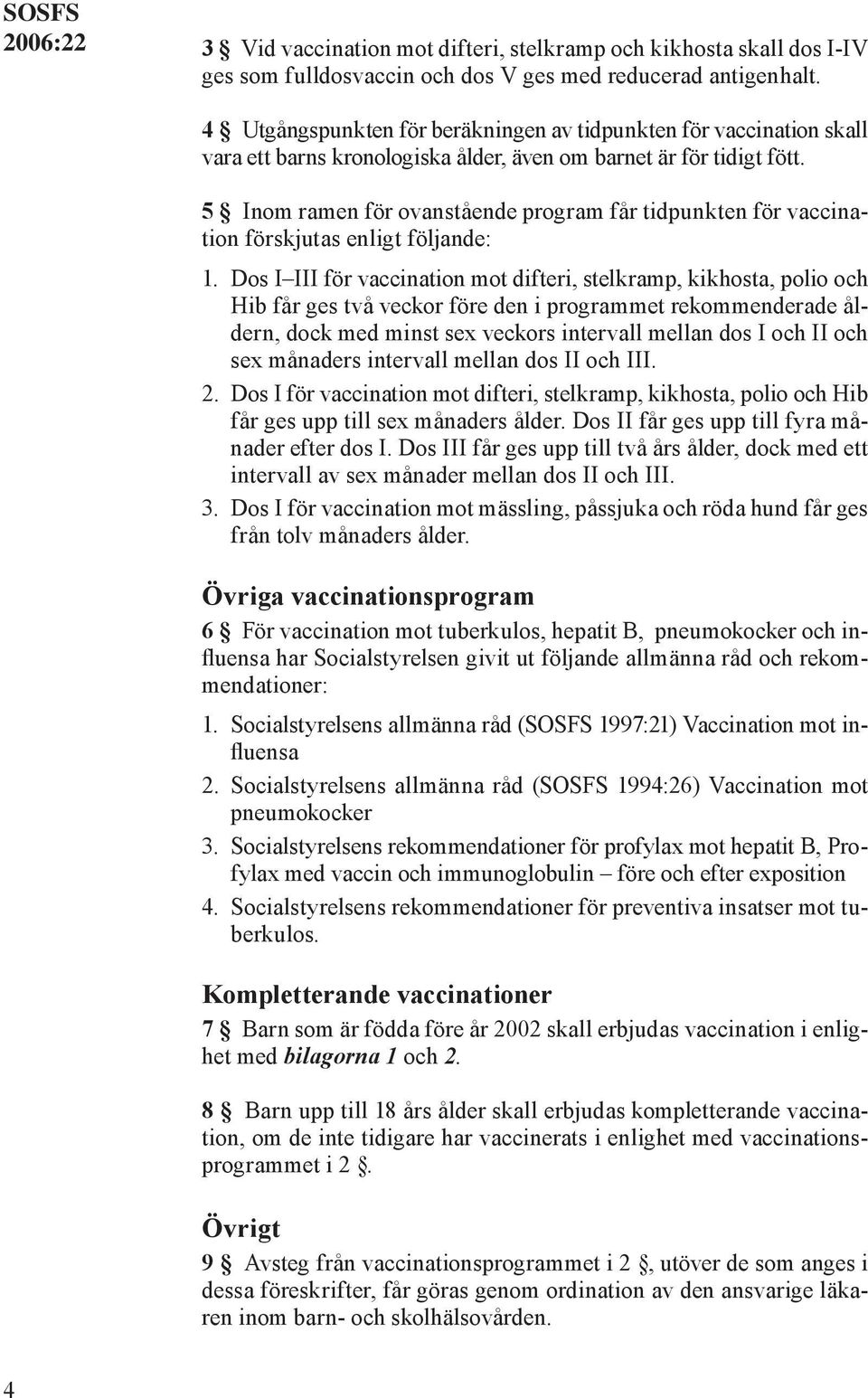 5 Inom ramen för ovanstående program får tidpunkten för vaccination förskjutas enligt följande: 1.