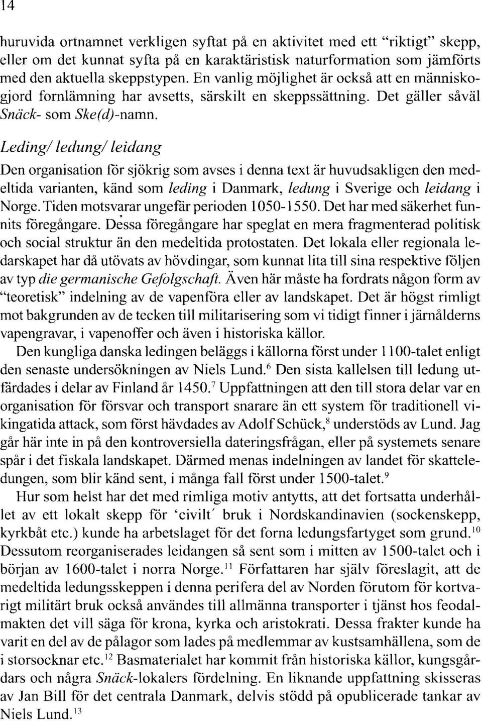 Leding/ ledung/ leidang Den organisation får sjökrig som avses i denna text är huvudsakligen den medeltida varianten, känd som leding i Danmark, ledung i Sverige och leidang i Norge.