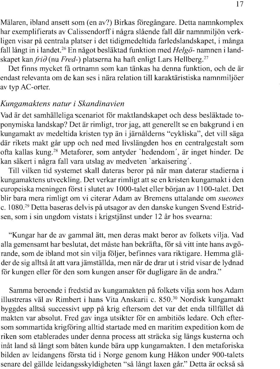 26 En något besläktad funktion medhelgö-namnen i landskapet kanfria (nu Fred-) platserna ha haft enligt Lars Hellberg.