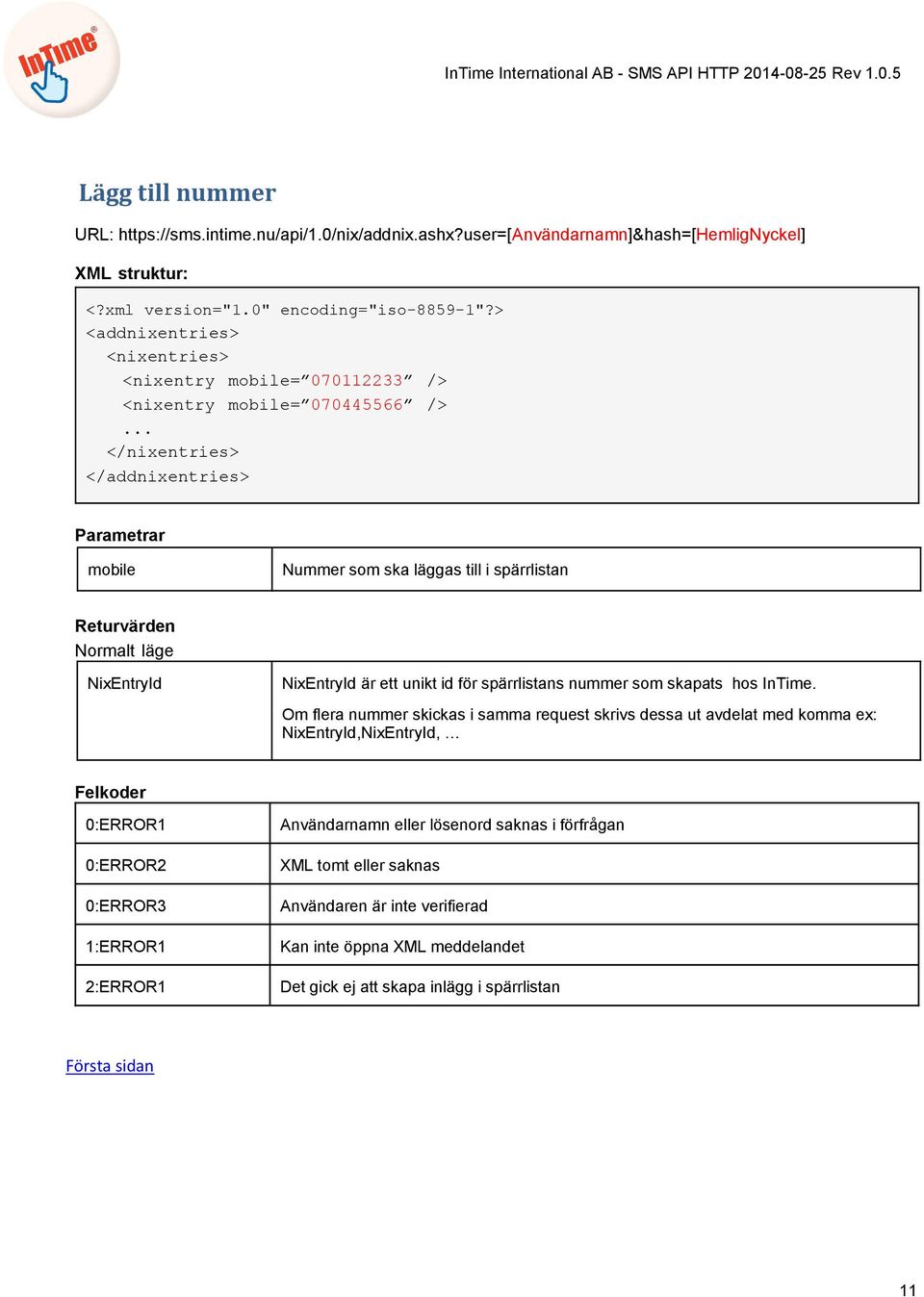 </nixentries> </addnixentries> mobile Nummer som ska läggas till i spärrlistan NixEntryId NixEntryId är ett unikt id för spärrlistans