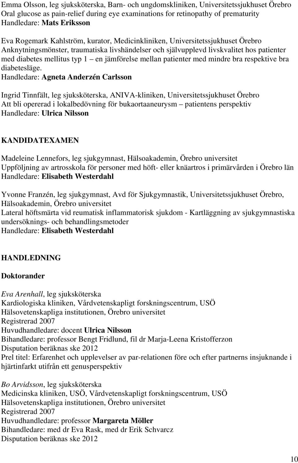 jämförelse mellan patienter med mindre bra respektive bra diabetesläge.