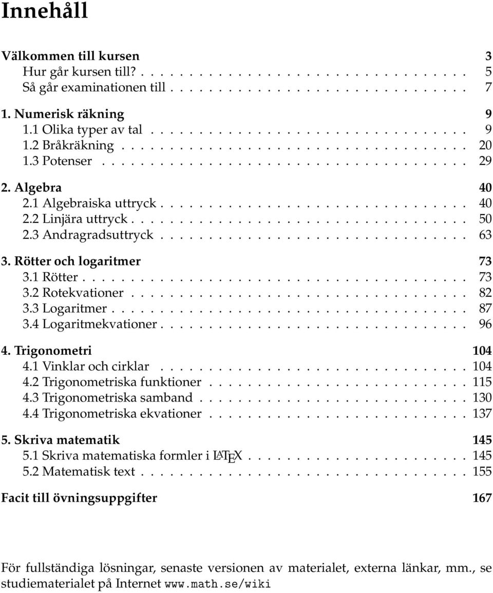 3 Andragradsuttryck................................ 63 3. Rötter och logaritmer 73 3. Rötter........................................ 73 3. Rotekvationer................................... 8 3.