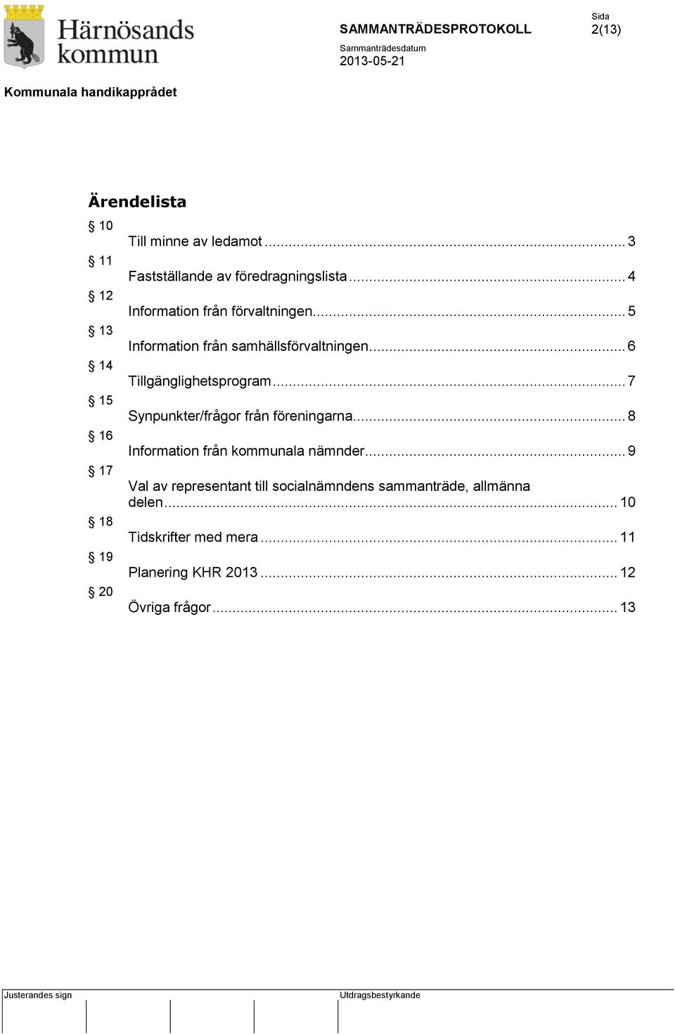 .. 7 Synpunkter/frågor från föreningarna... 8 Information från kommunala nämnder.