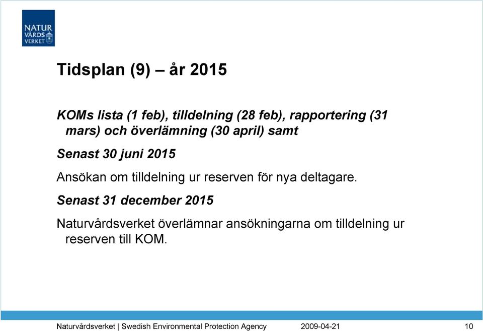 Ansökan om tilldelning ur reserven för nya deltagare.