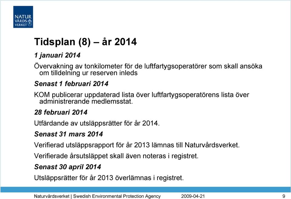 28 februari 2014 Utfärdande av utsläppsrätter för år 2014.