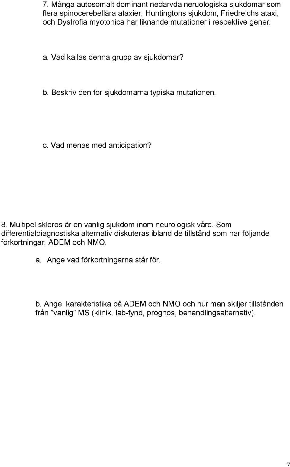 Multipel skleros är en vanlig sjukdom inom neurologisk vård.