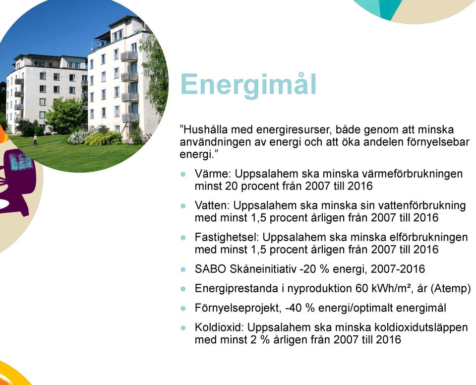 årligen från 2007 till 2016 Fastighetsel: Uppsalahem ska minska elförbrukningen med minst 1,5 procent årligen från 2007 till 2016 SABO Skåneinitiativ -20 % energi,