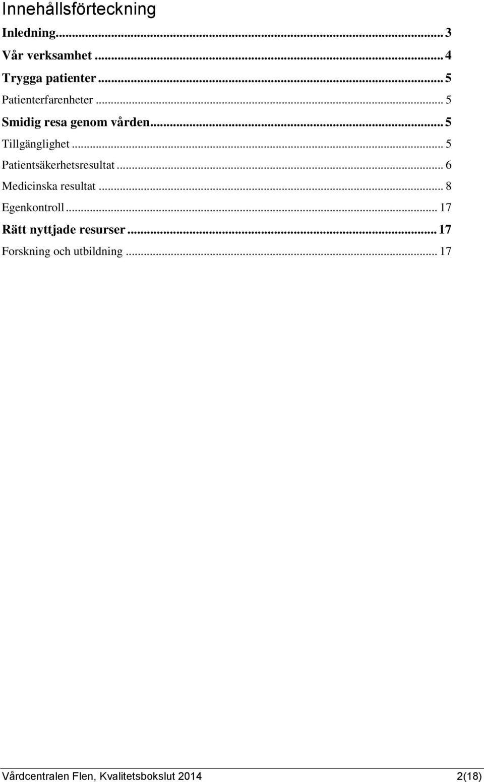 .. 5 Patientsäkerhetsresultat... 6 Medicinska resultat... 8 Egenkontroll.