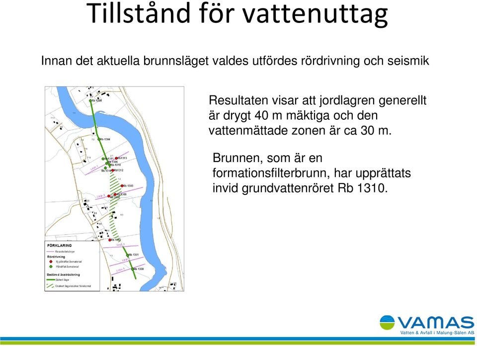drygt 40 m mäktiga och den vattenmättade zonen är ca 30 m.