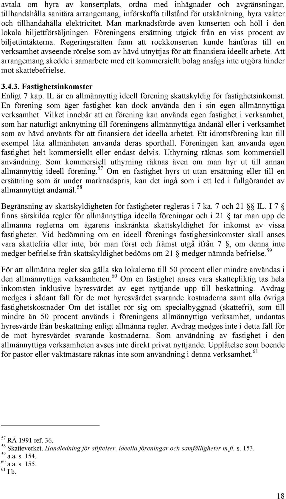 Regeringsrätten fann att rockkonserten kunde hänföras till en verksamhet avseende rörelse som av hävd utnyttjas för att finansiera ideellt arbete.