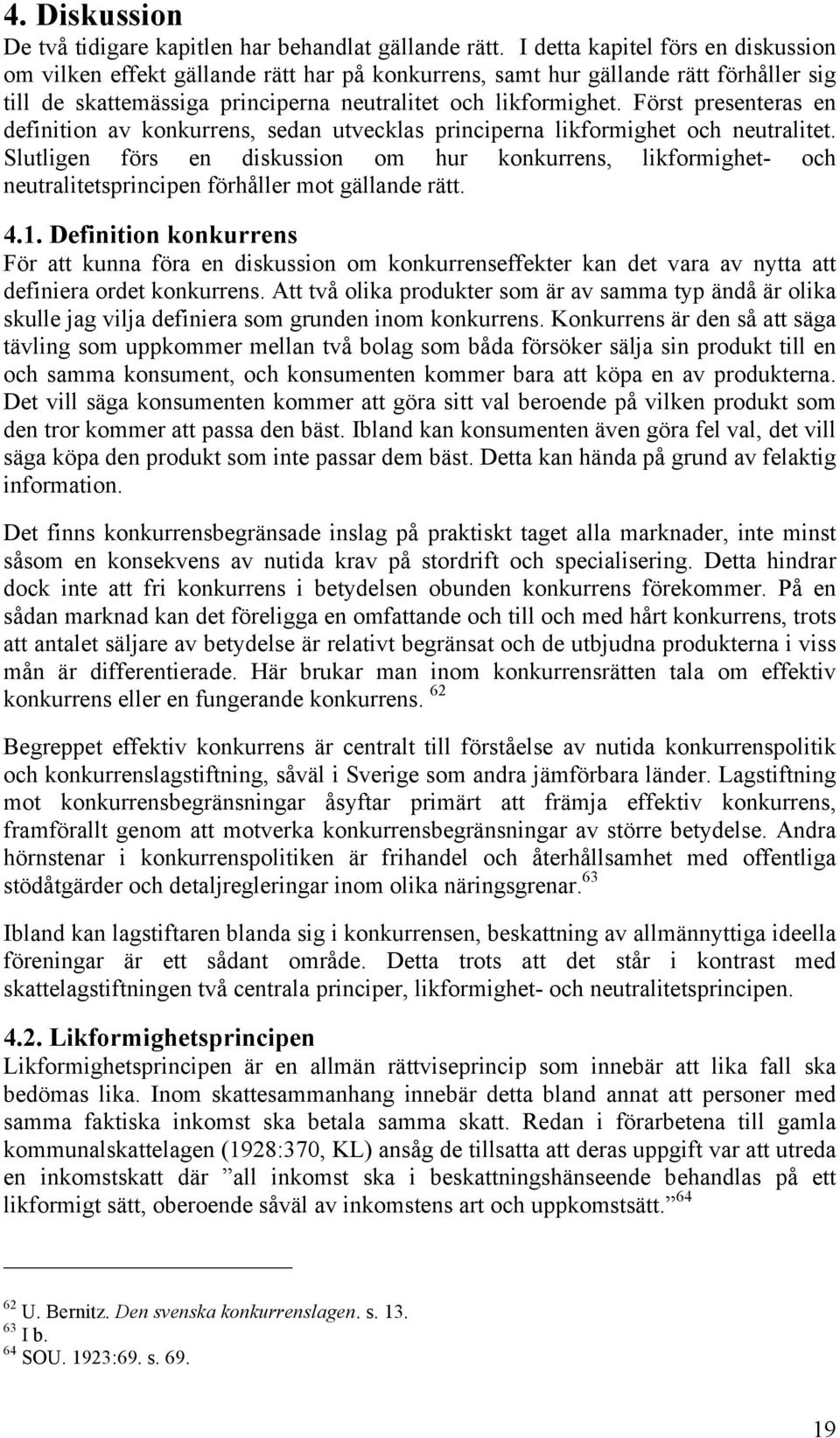 Först presenteras en definition av konkurrens, sedan utvecklas principerna likformighet och neutralitet.