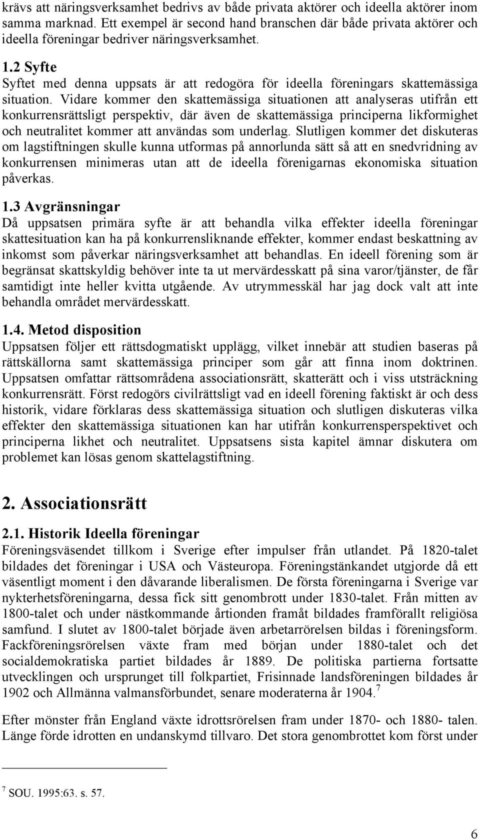 2 Syfte Syftet med denna uppsats är att redogöra för ideella föreningars skattemässiga situation.