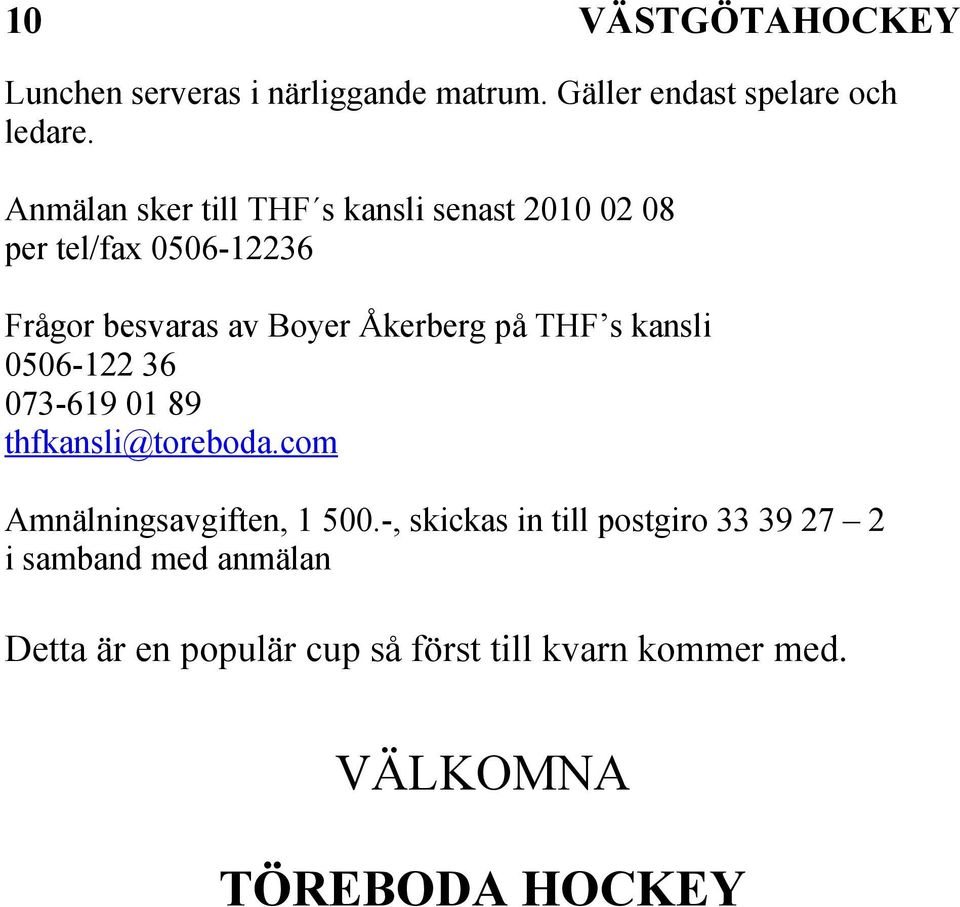 på THF s kansli 0506-122 36 073-619 01 89 thfkansli@toreboda.com Amnälningsavgiften, 1 500.