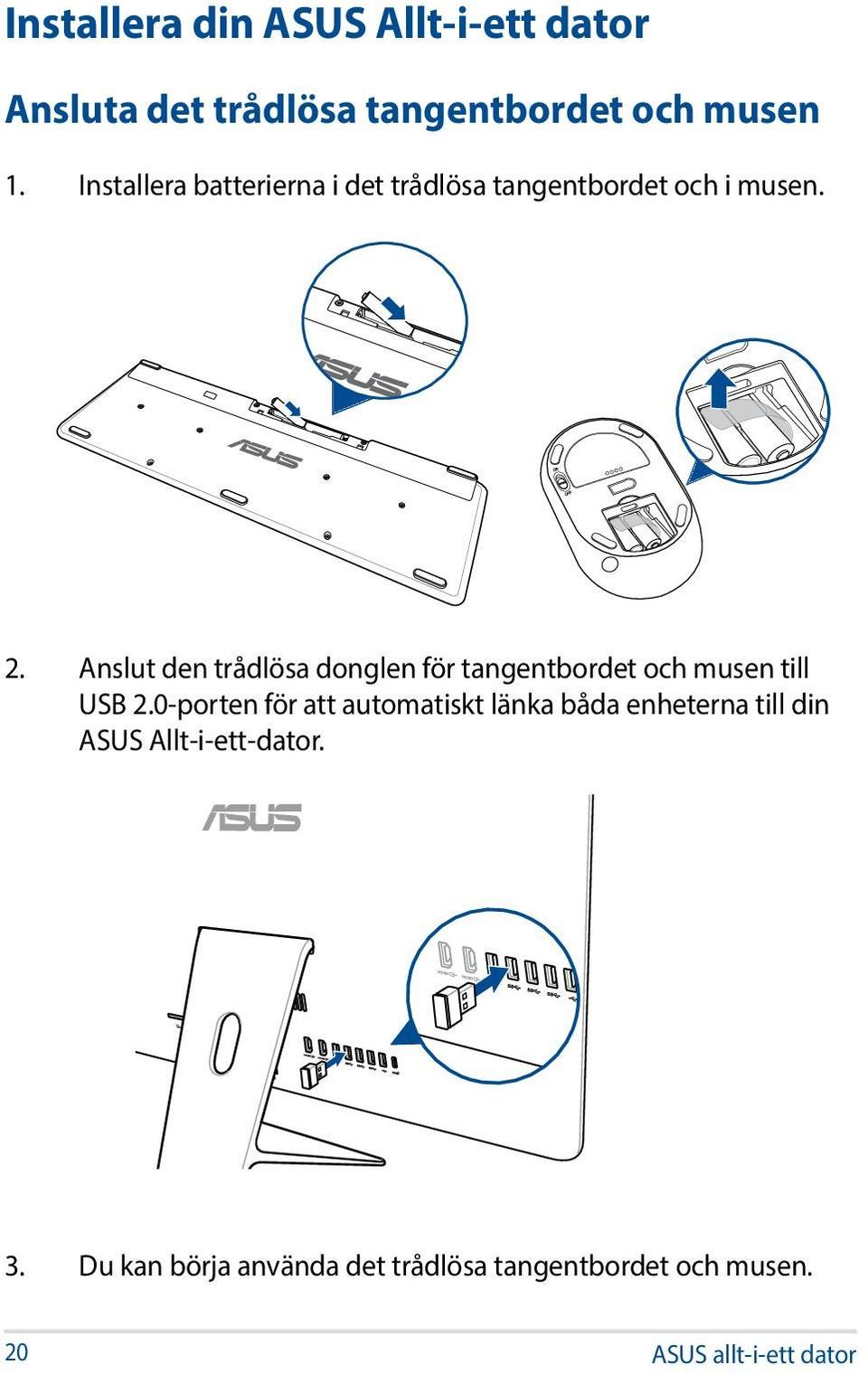 Anslut den trådlösa donglen för tangentbordet och musen till USB 2.