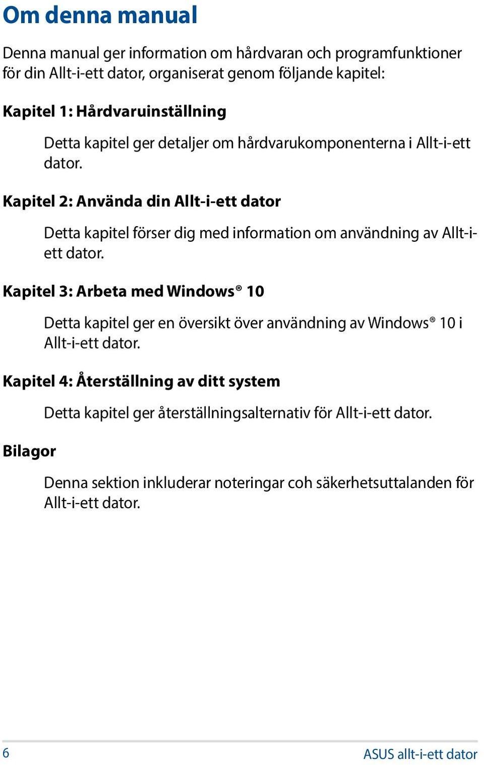 Kapitel 2: Använda din Allt-i-ett dator Detta kapitel förser dig med information om användning av Allt-iett dator.