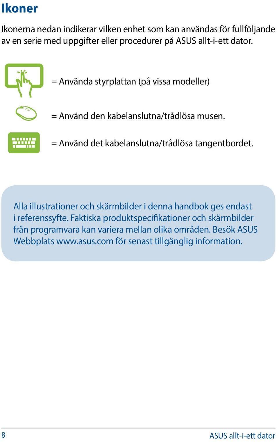 = Använd det kabelanslutna/trådlösa tangentbordet. Alla illustrationer och skärmbilder i denna handbok ges endast i referenssyfte.