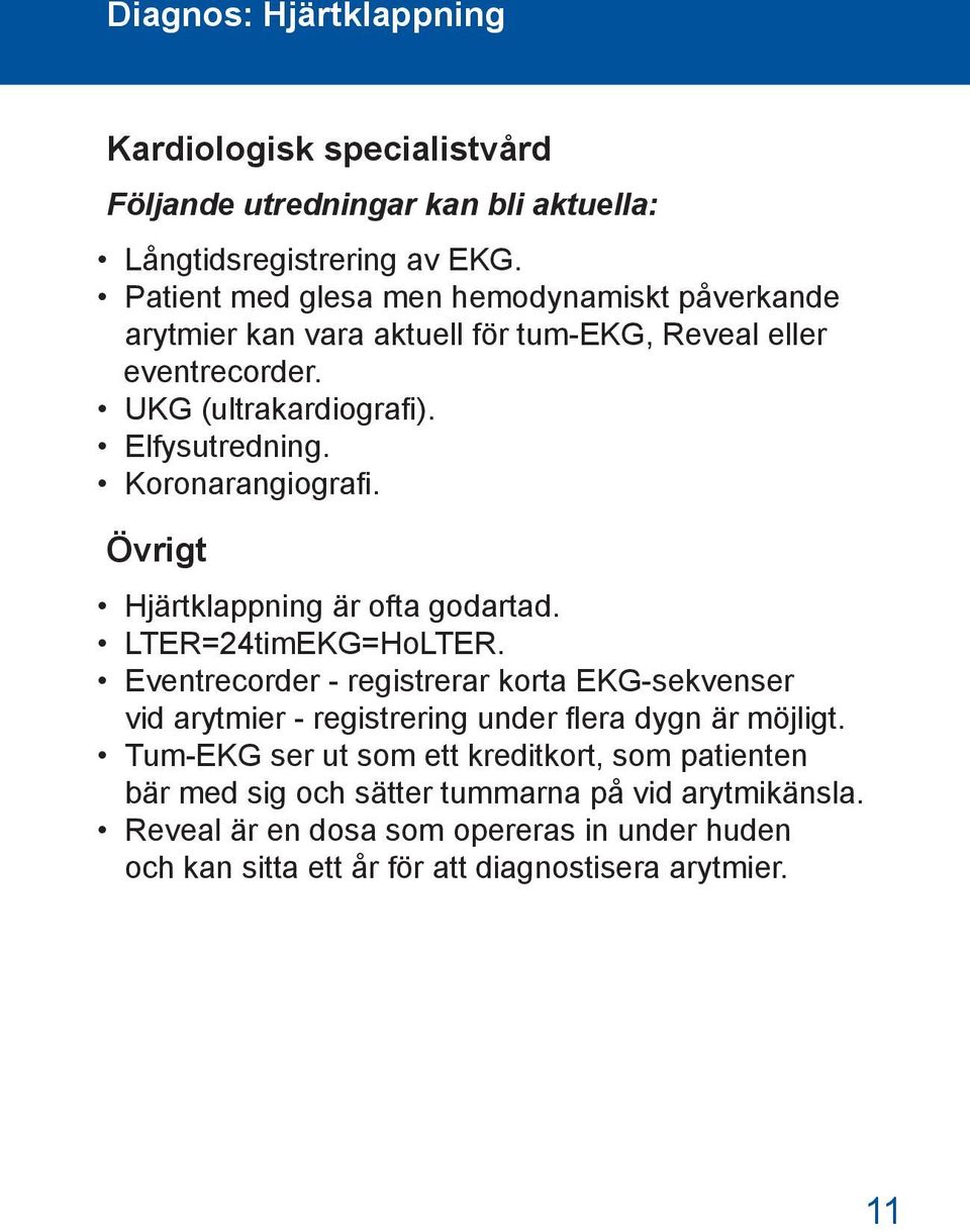 Koronarangiografi. Övrigt Hjärtklappning är ofta godartad. LTER=24timEKG=HoLTER.