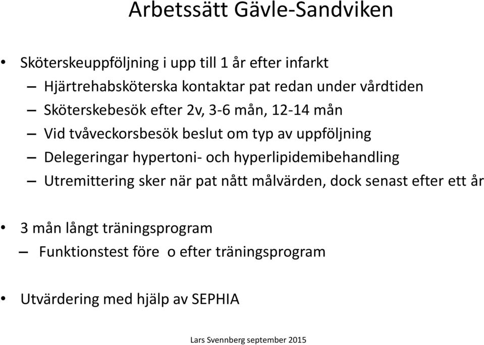 Delegeringar hypertoni- och hyperlipidemibehandling Utremittering sker när pat nått målvärden, dock senast efter ett år