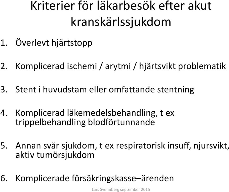 Stent i huvudstam eller omfattande stentning 4.