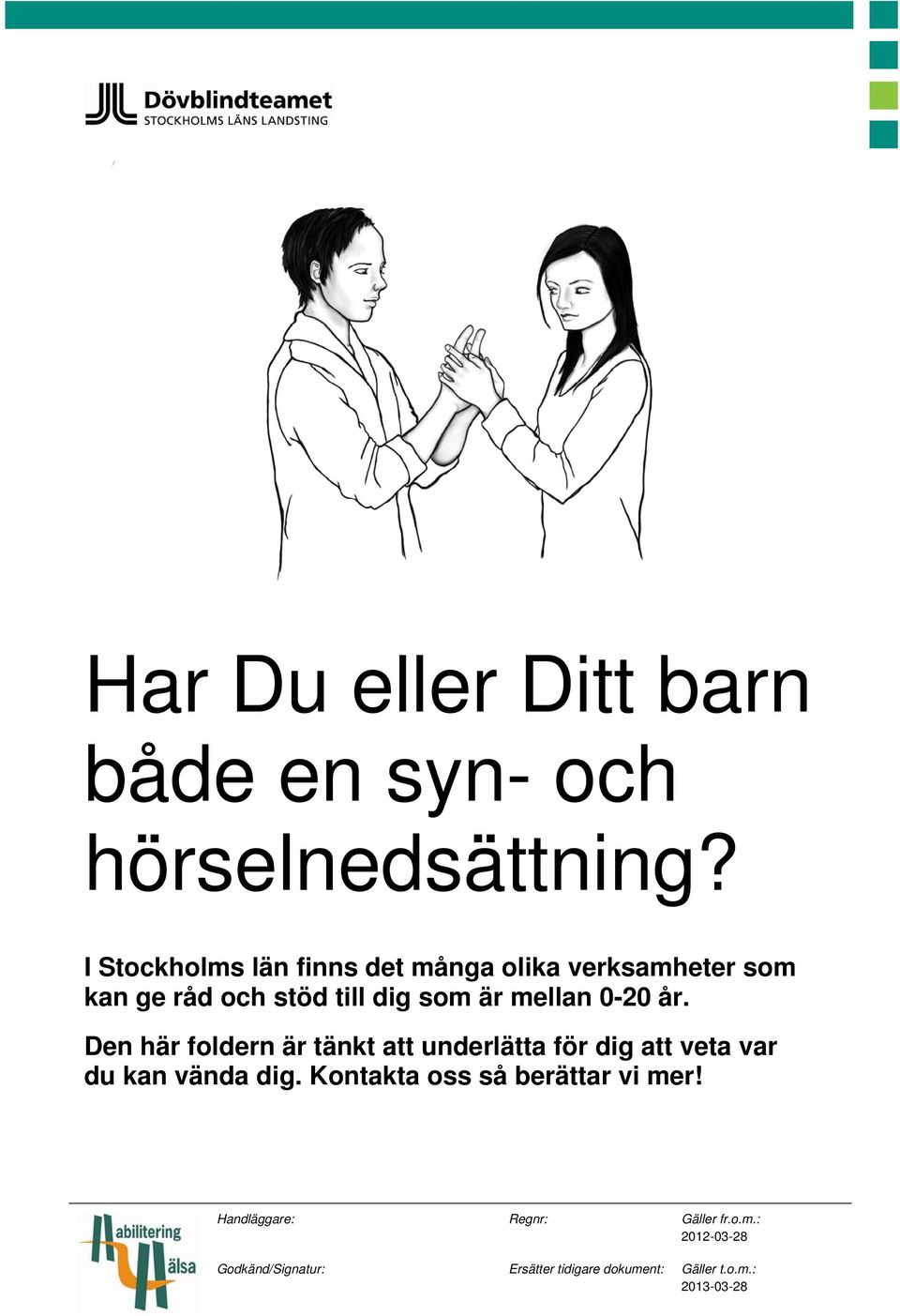 0-20 år. Den här foldern är tänkt att underlätta för dig att veta var du kan vända dig.