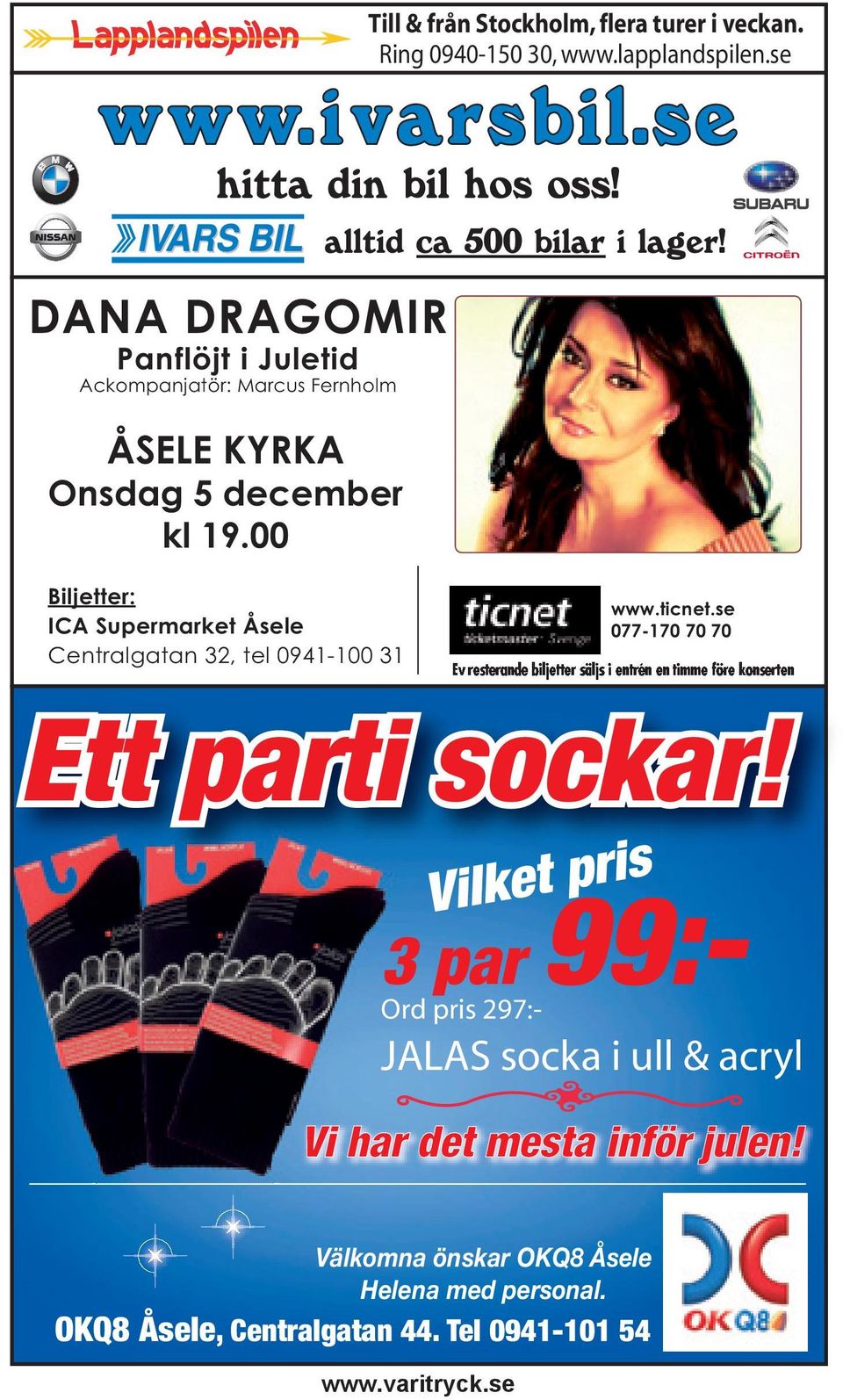 00 Biljetter: ICA Supermarket Åsele Centralgatan 32, tel 0941-100 31 www.ticnet.se 077-170 70 70 Ett parti sockar!