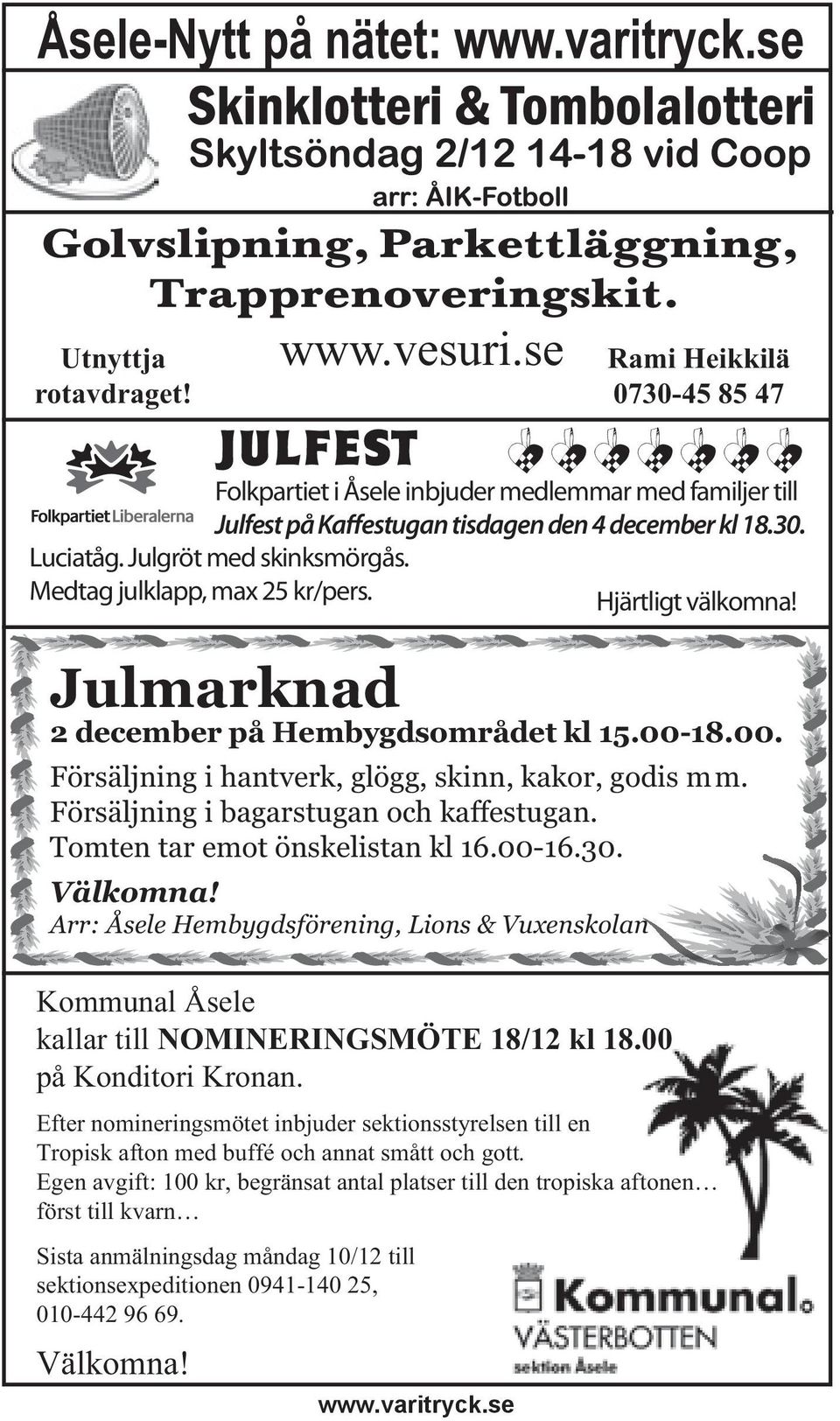 Medtag julklapp, max 25 kr/pers. Hjärtligt välkomna! Julmarknad 2 december på Hembygdsområdet kl 15.00-18.00. Försäljning i hantverk, glögg, skinn, kakor, godis mm.