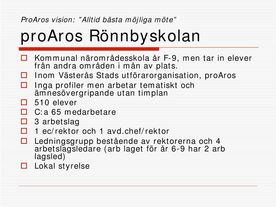 Inom Västerås Stads utförarorganisation, proaros Inga profiler men arbetar tematiskt och ämnesövergripande utan