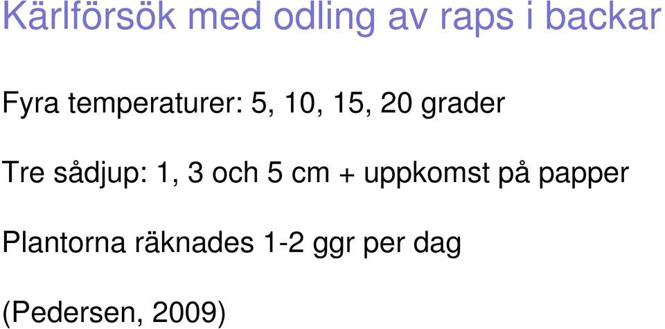 sådjup: 1, 3 och 5 cm + uppkomst på papper