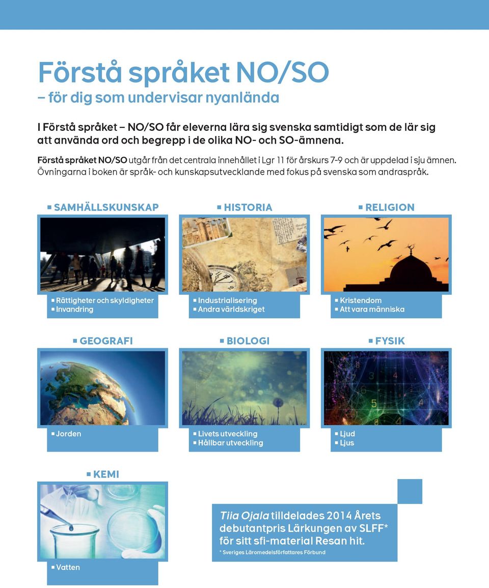 Övningarna i boken är språk- och kunskapsutvecklande med fokus på svenska som andraspråk.