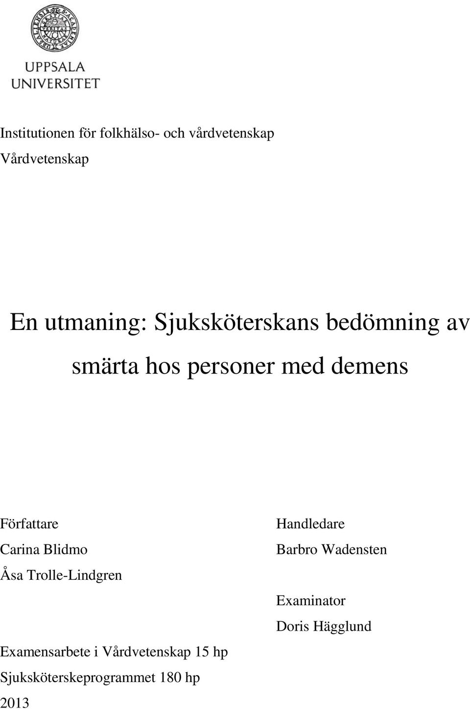 Carina Blidmo Åsa Trolle-Lindgren Examensarbete i Vårdvetenskap 15 hp