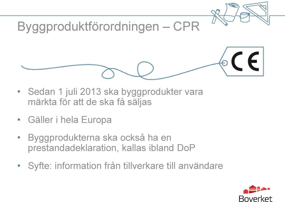 hela Europa Byggprodukterna ska också ha en