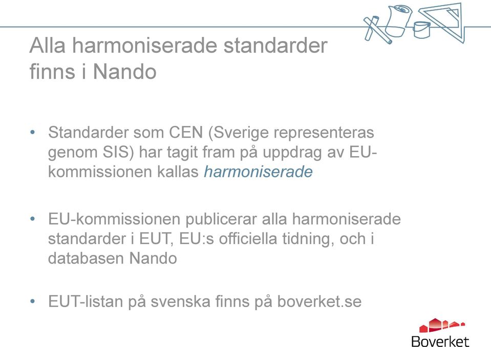 harmoniserade EU-kommissionen publicerar alla harmoniserade standarder i EUT,