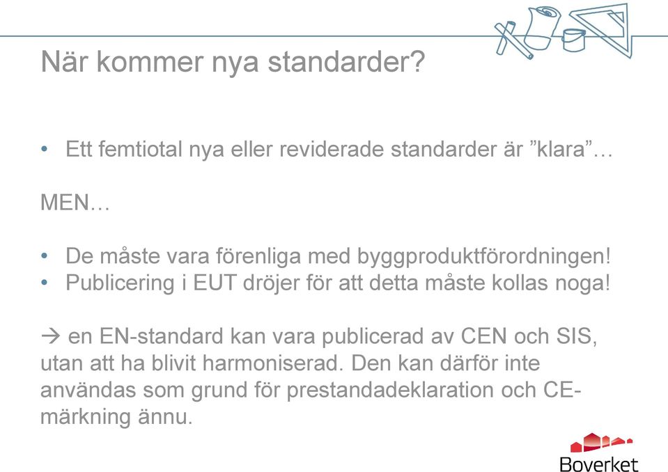 byggproduktförordningen! Publicering i EUT dröjer för att detta måste kollas noga!